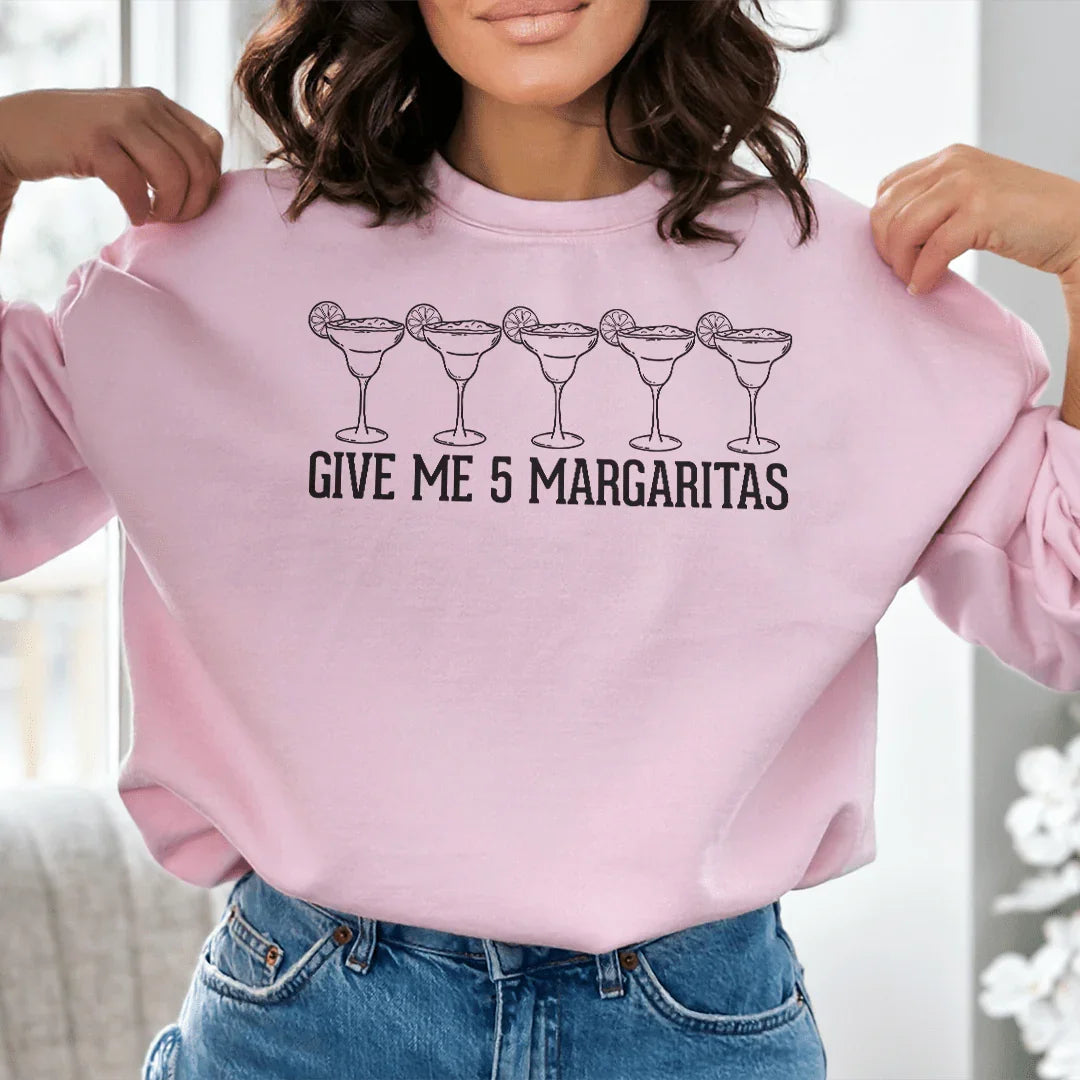 Give Me 5 Margaritas Sweatshirt