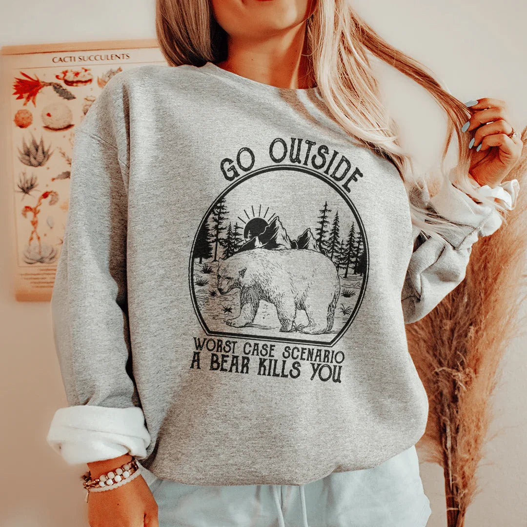 Go Outside Worst Case Scenario A Bear Kills You Sweatshirt