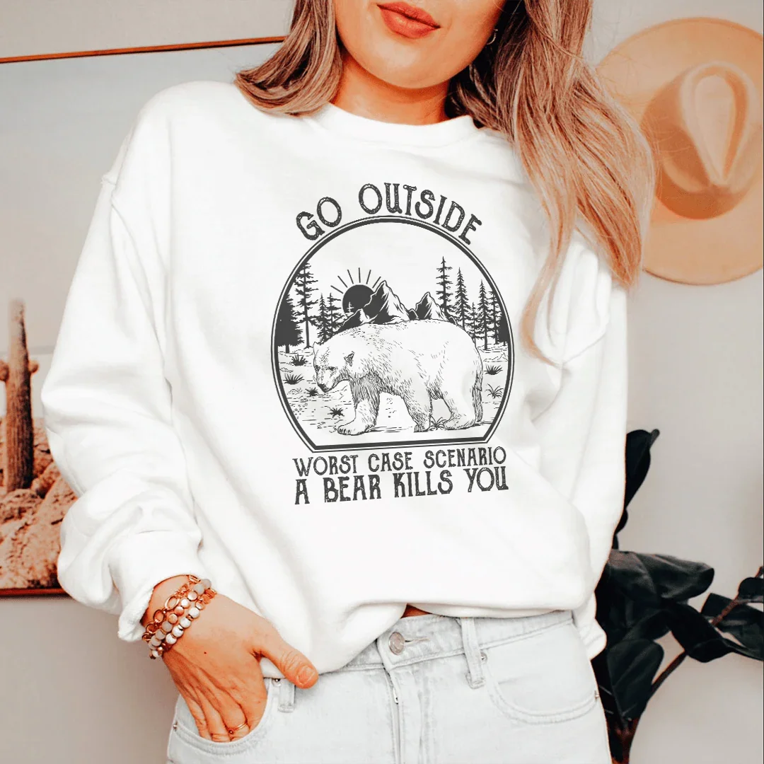 Go Outside Worst Case Scenario A Bear Kills You Sweatshirt
