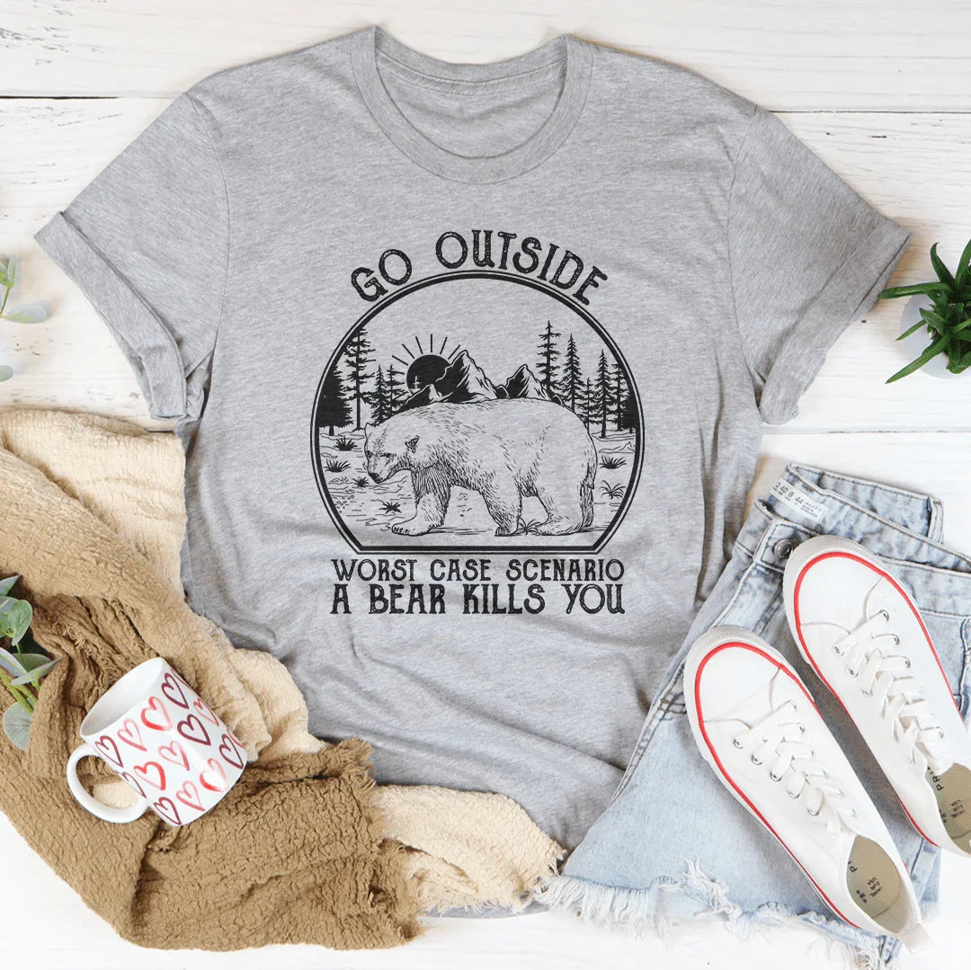 Go Outside Worst Case Scenario A Bear Kills You Tee