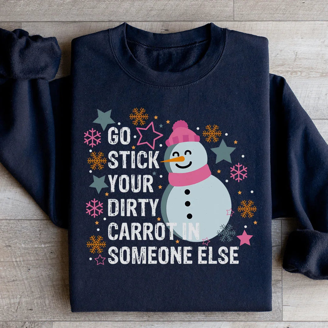 Go Stick Your Dirty Carrot In Someone Else Sweatshirt