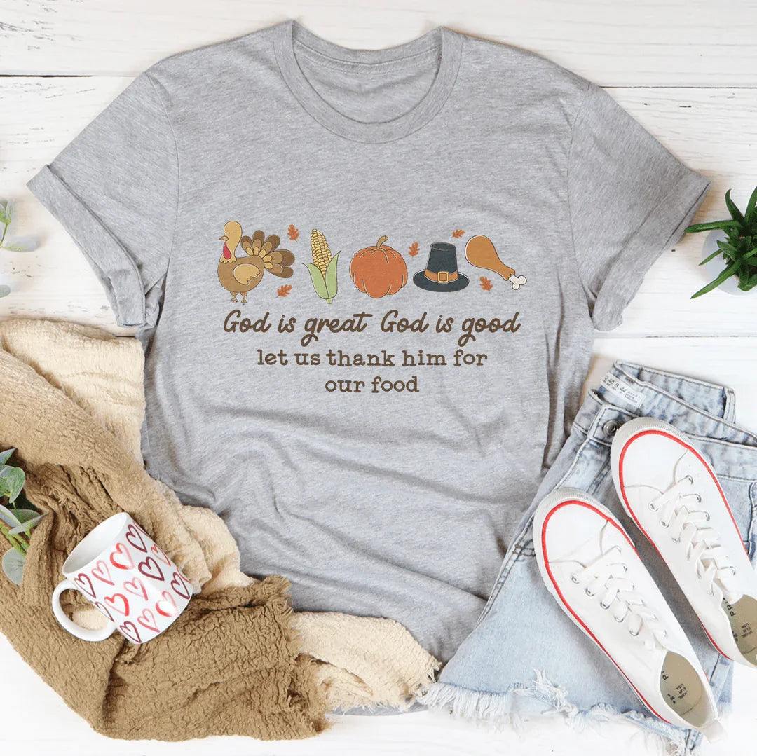 God is Great God Is Good Let Us Thank Him For Our Food Tee