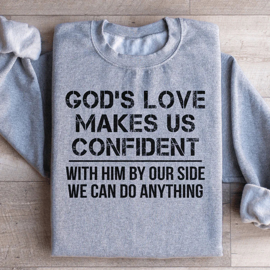 God's Love Makes Us Confident Sweatshirt