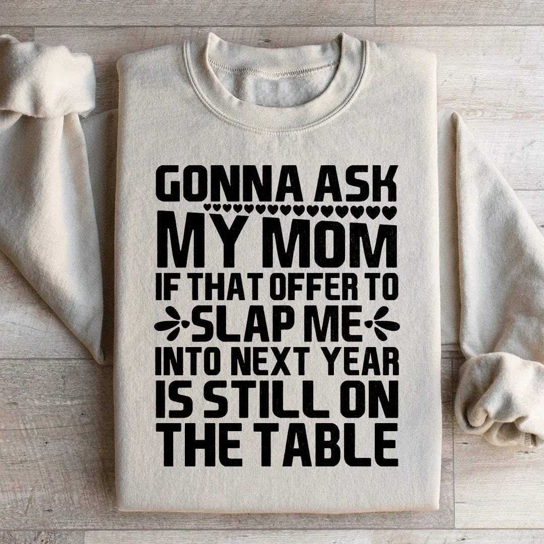 Gonna Ask My Mom Sweatshirt