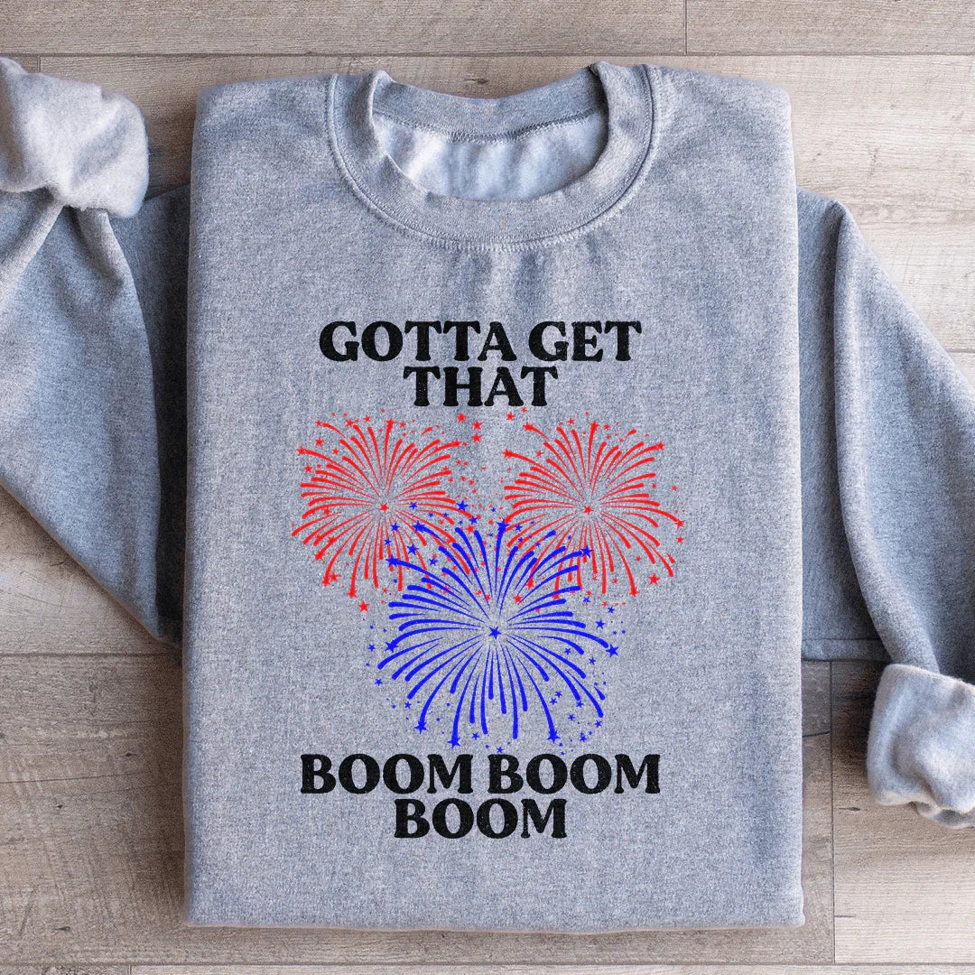 Gotta Get That Boom Boom Boom Sweatshirt