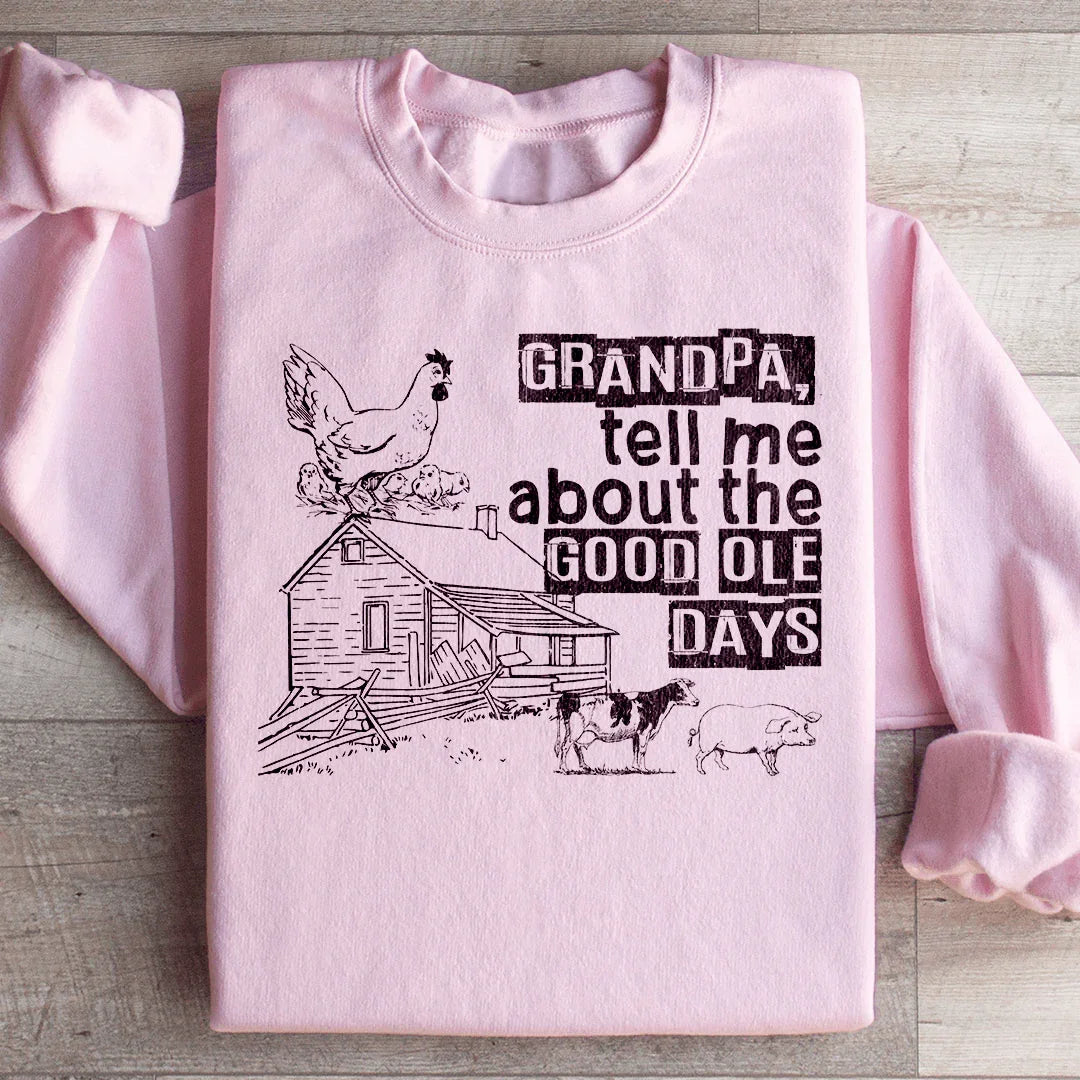 Grandpa Tell Me About The Good Ole Days Sweatshirt