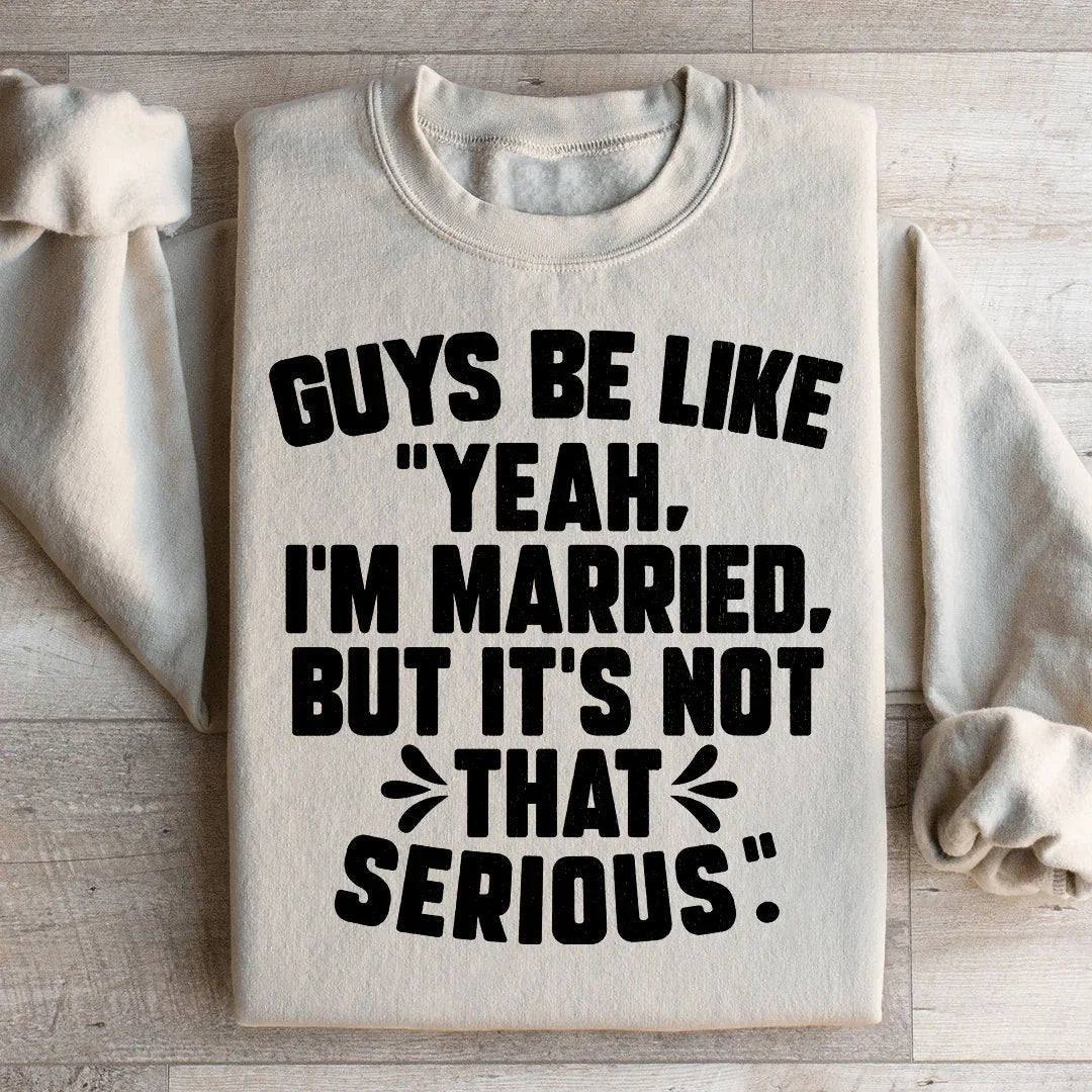 Guys Be Like Yeah I'm Married Sweatshirt