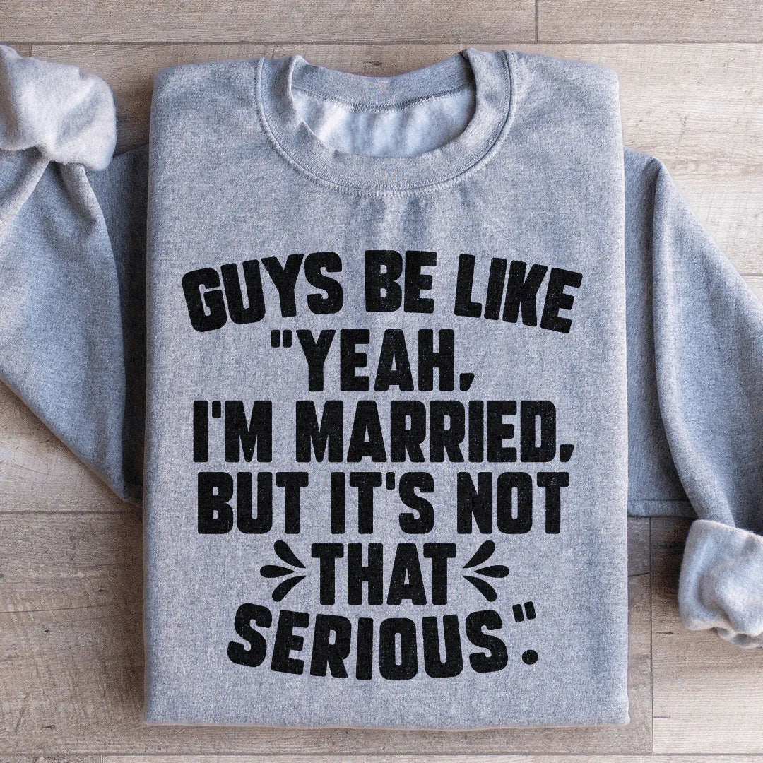Guys Be Like Yeah I'm Married Sweatshirt