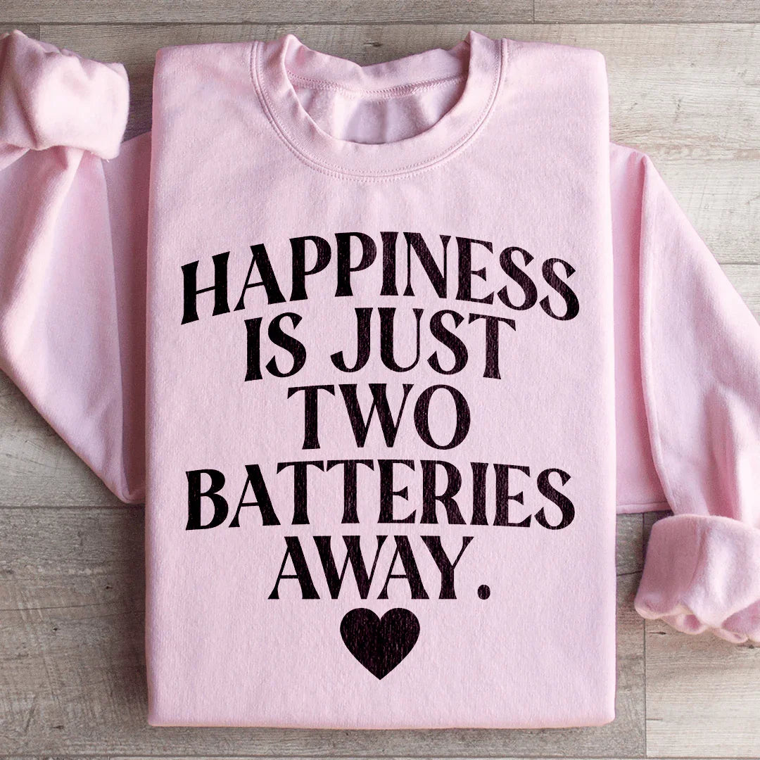 Happiness Is Just Two Batteries Away Sweatshirt