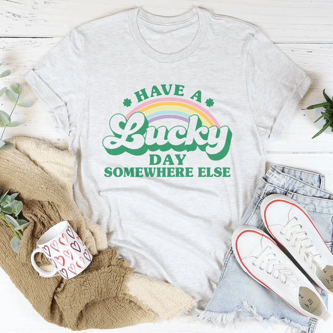 Have A Lucky Day Somewhere Else Tee
