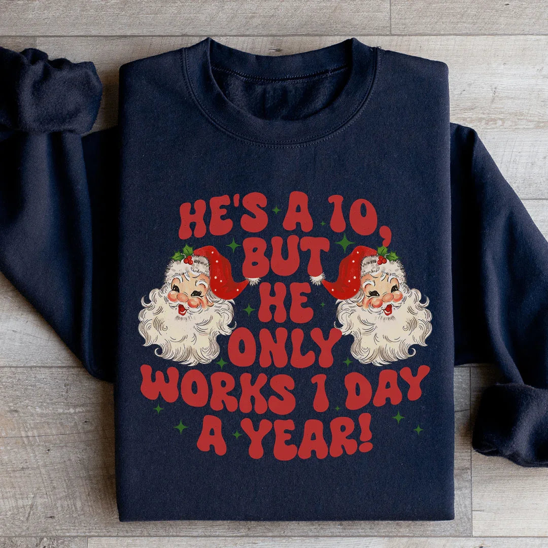 He's A 10 But He Only Works 1 Day A Year Sweatshirt