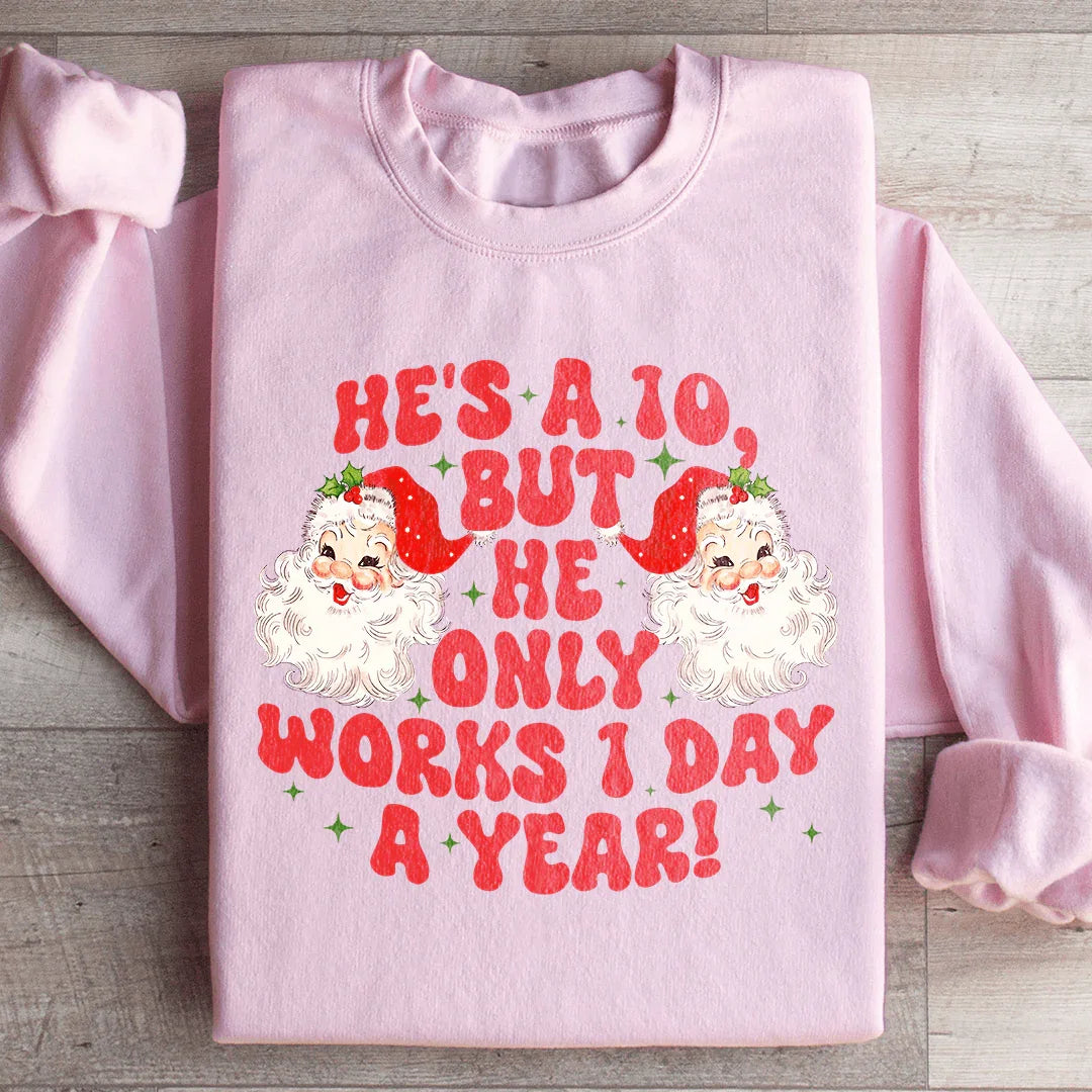 He's A 10 But He Only Works 1 Day A Year Sweatshirt