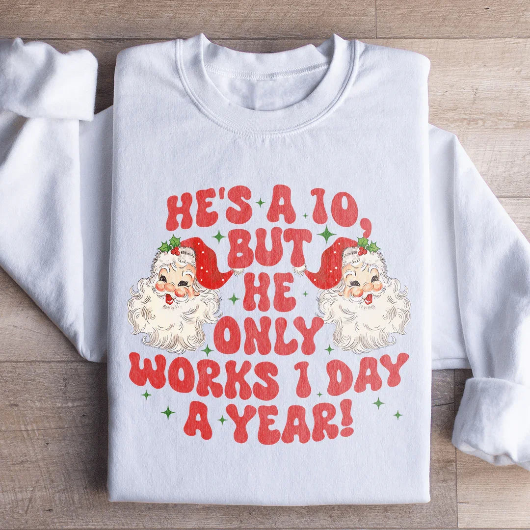 He's A 10 But He Only Works 1 Day A Year Sweatshirt