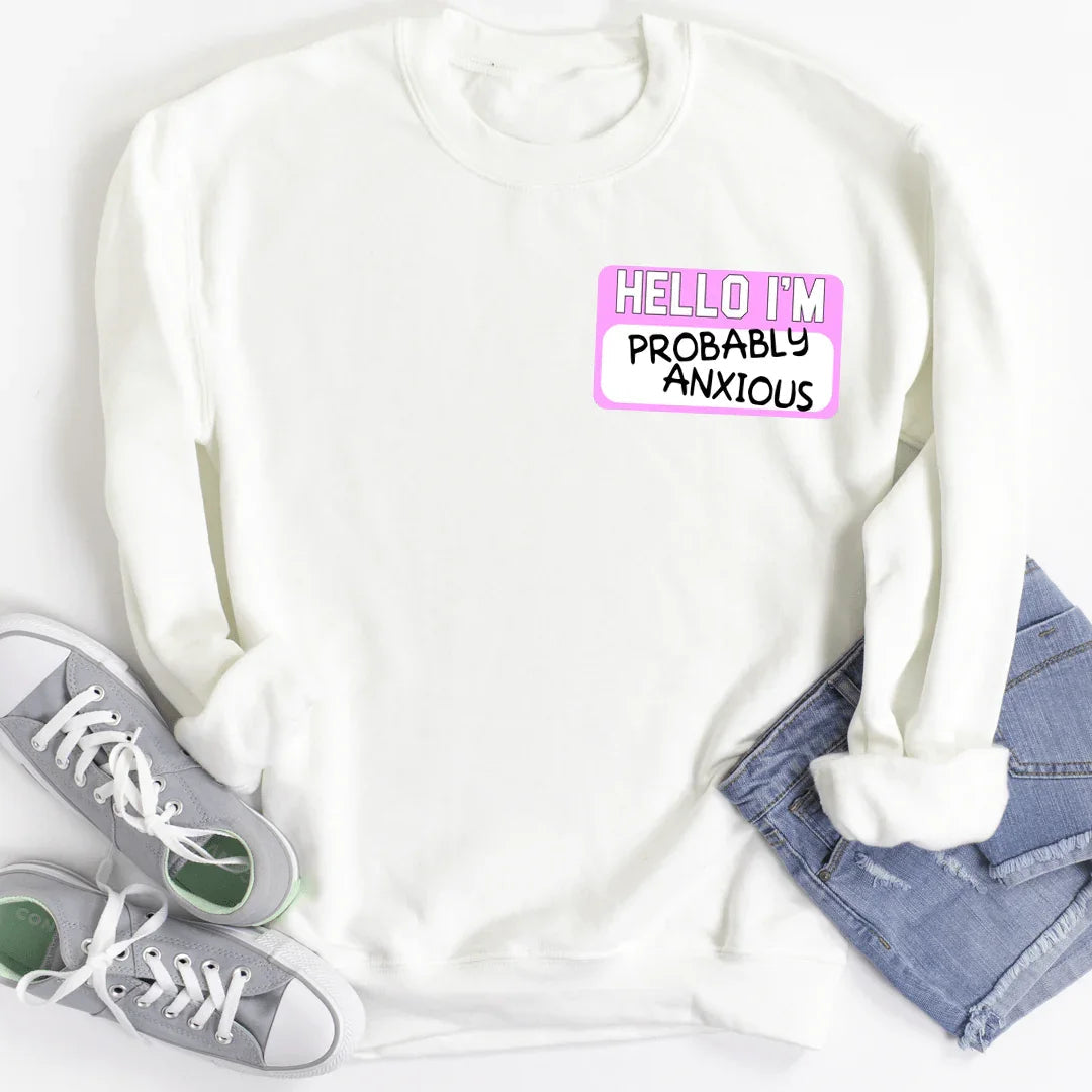 Hello I'm Probably Anxious Sweatshirt