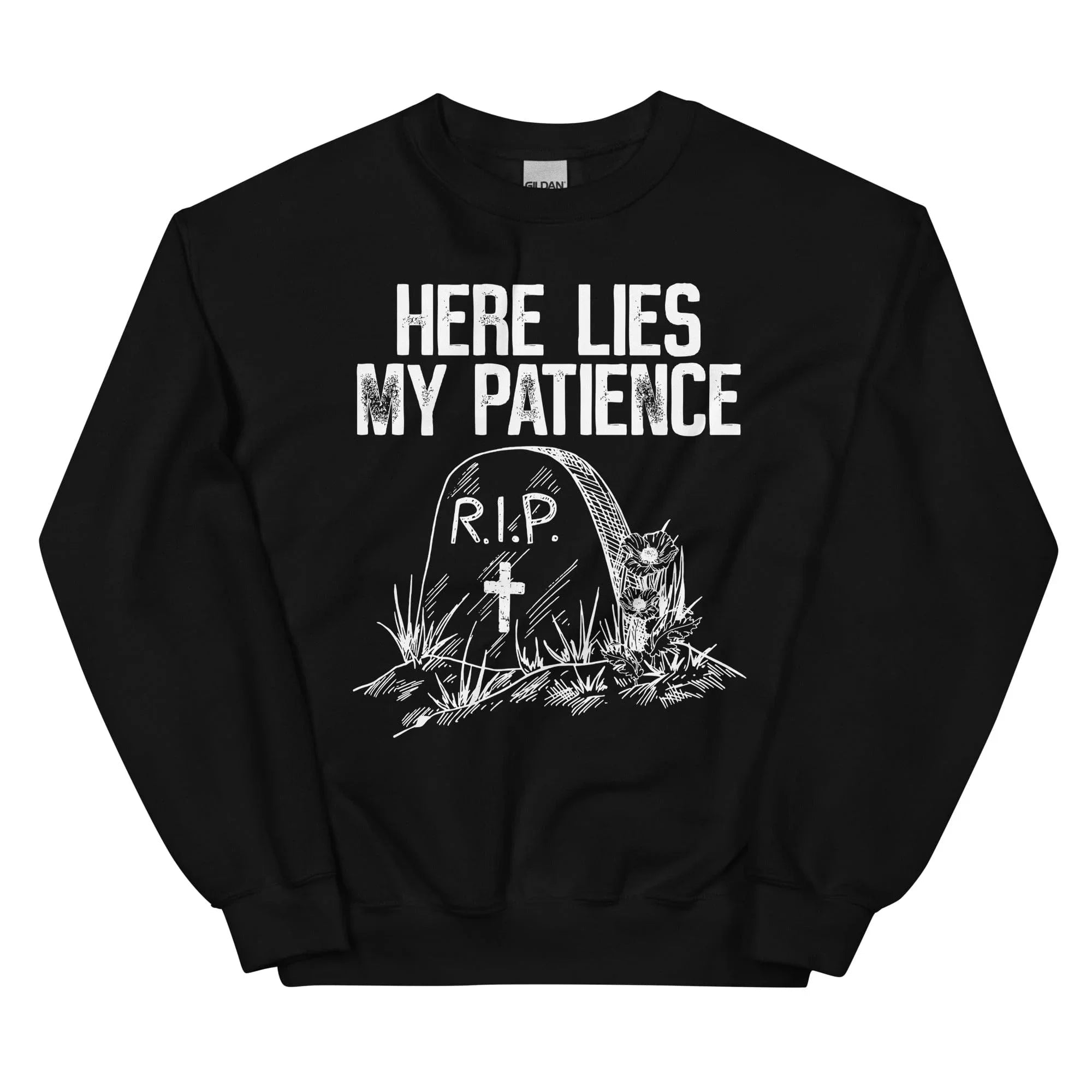 Here Lies My Patience Sweatshirt