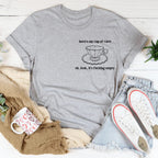 Here's My Cup Of Care Tee