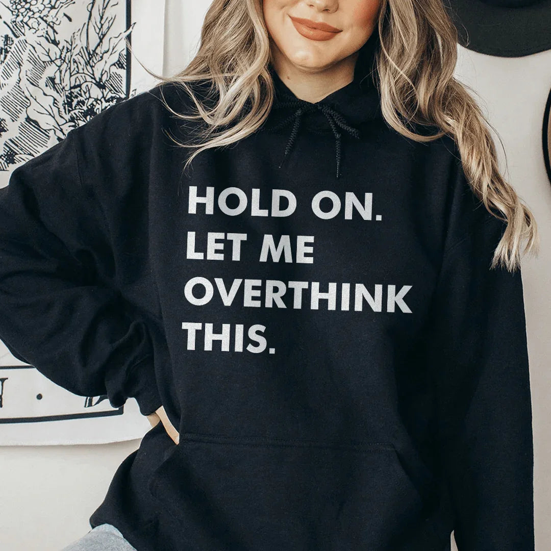 Hold On Let Me Overthink This Hoodie Sweatshirt