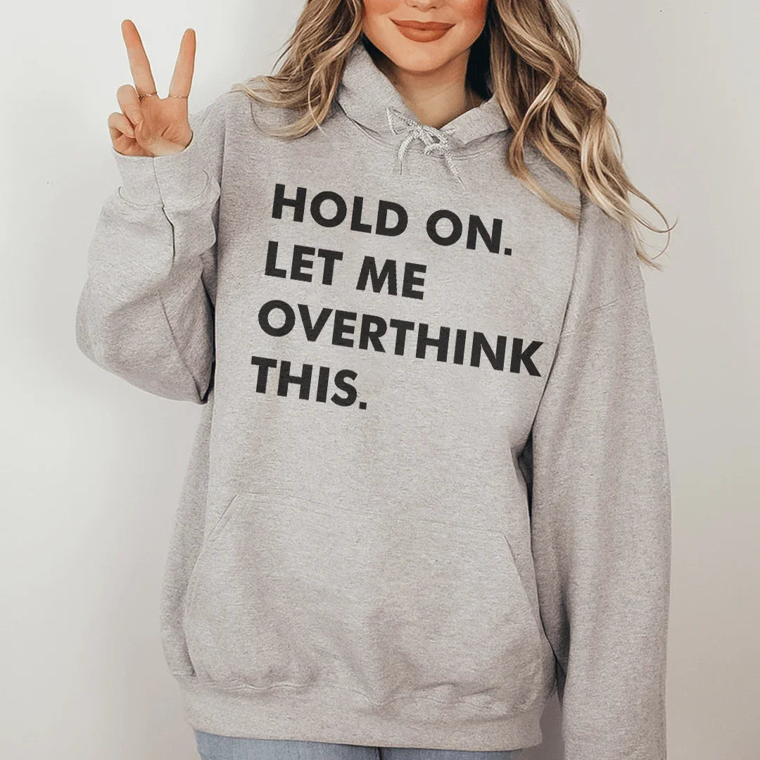 Hold On Let Me Overthink This Hoodie Sweatshirt