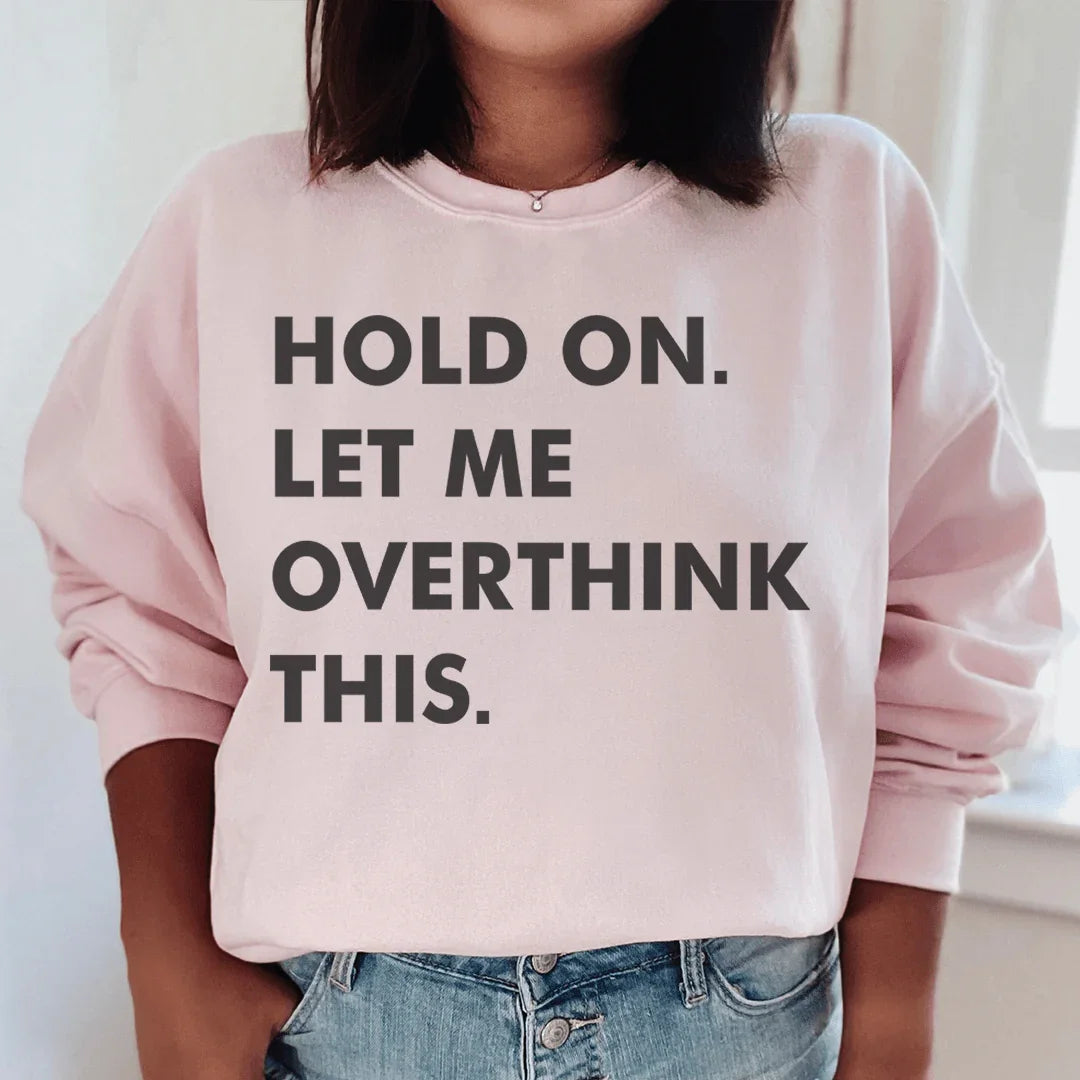 Hold On Let Me Overthink This Sweatshirt