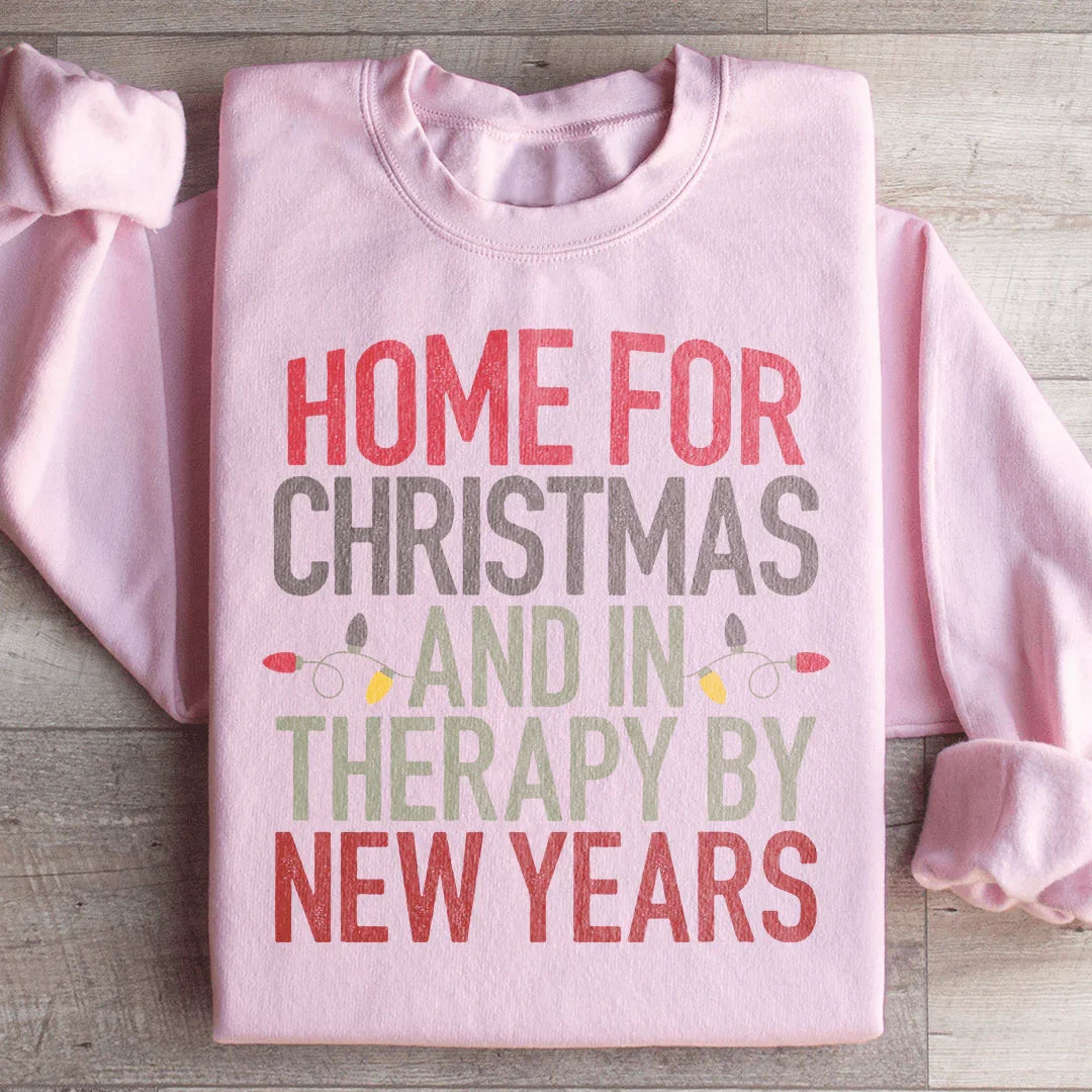 Home For Christmas And In Therapy By New Years Sweatshirt
