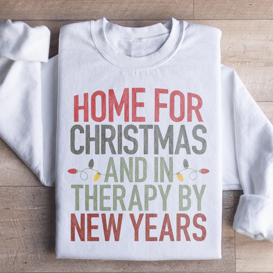 Home For Christmas And In Therapy By New Years Sweatshirt