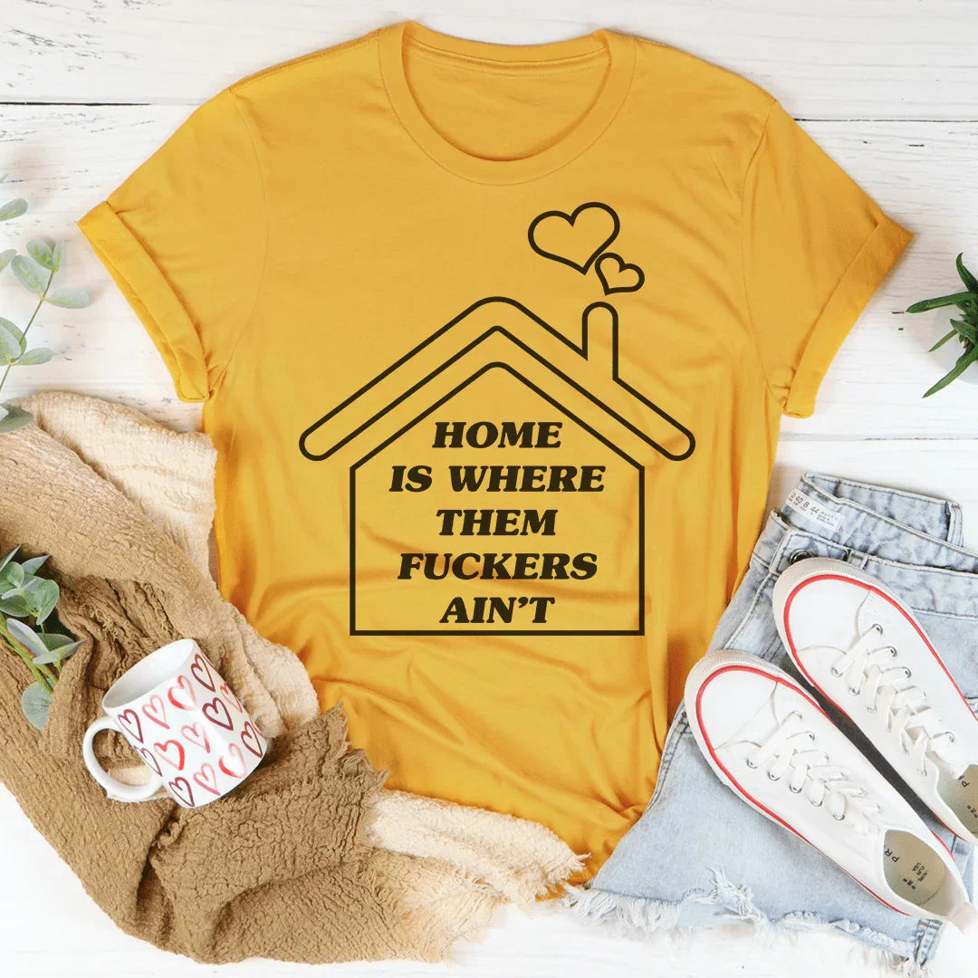 Home Is Where Them Ain't Tee