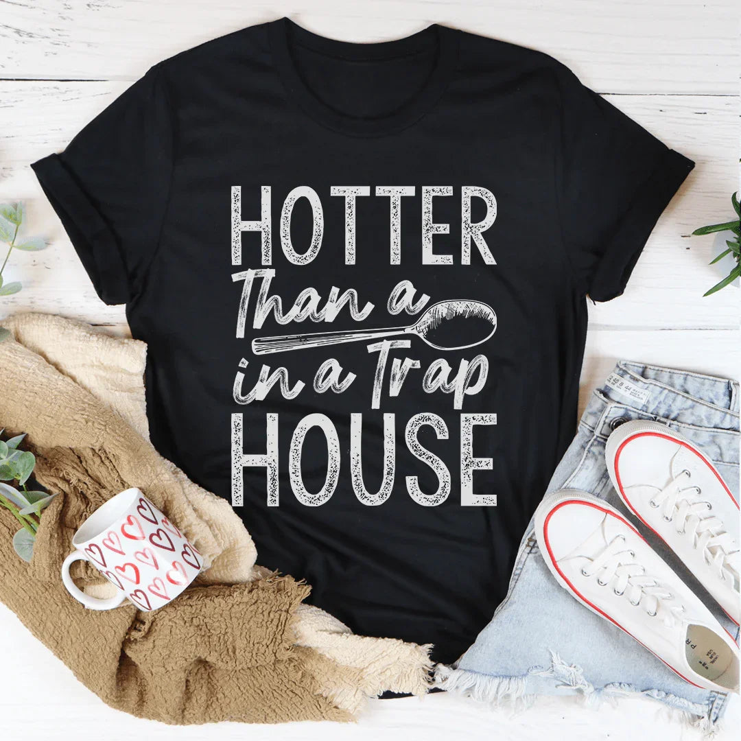 Hotter Than A Spoon In A Trap House Tee