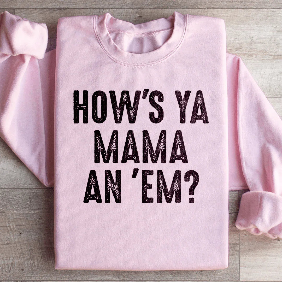 How's Ya Mama An Em Sweatshirt