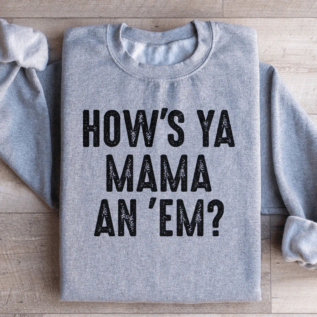 How's Ya Mama An Em Sweatshirt