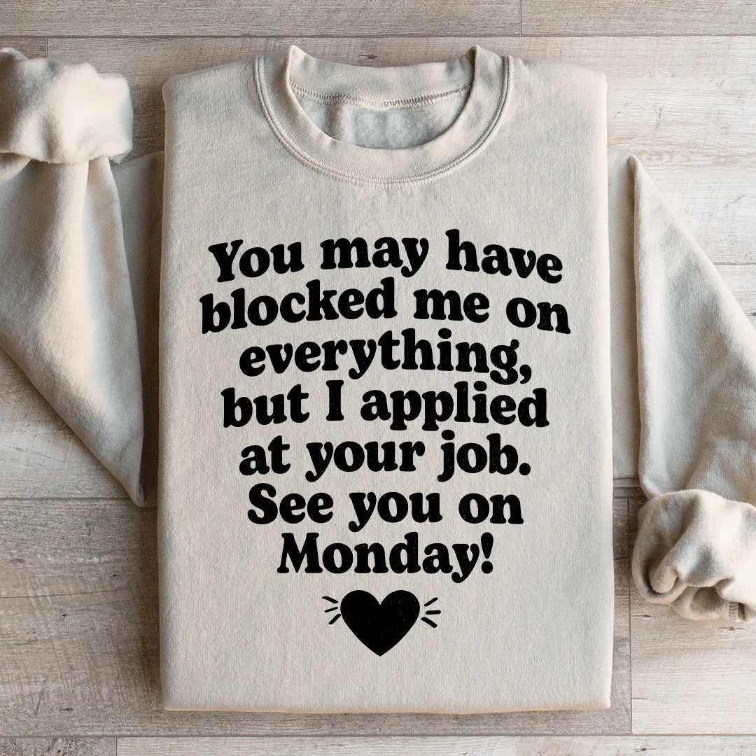 I Applied At Your Jop See You On Monday Sweatshirt