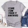 I Came I Saw I Made It Awkward Tee