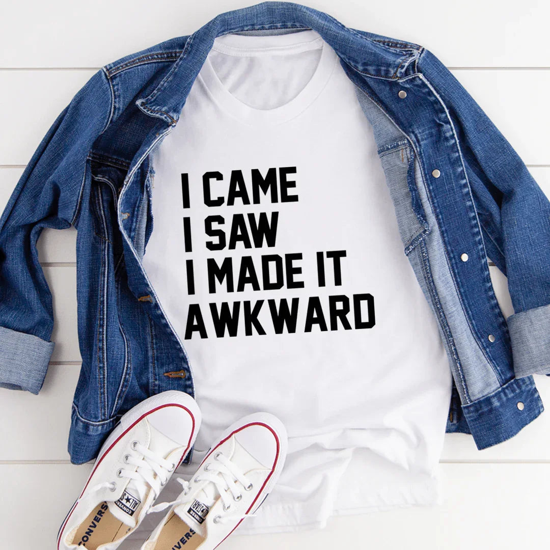I Came I Saw I Made It Awkward Tee