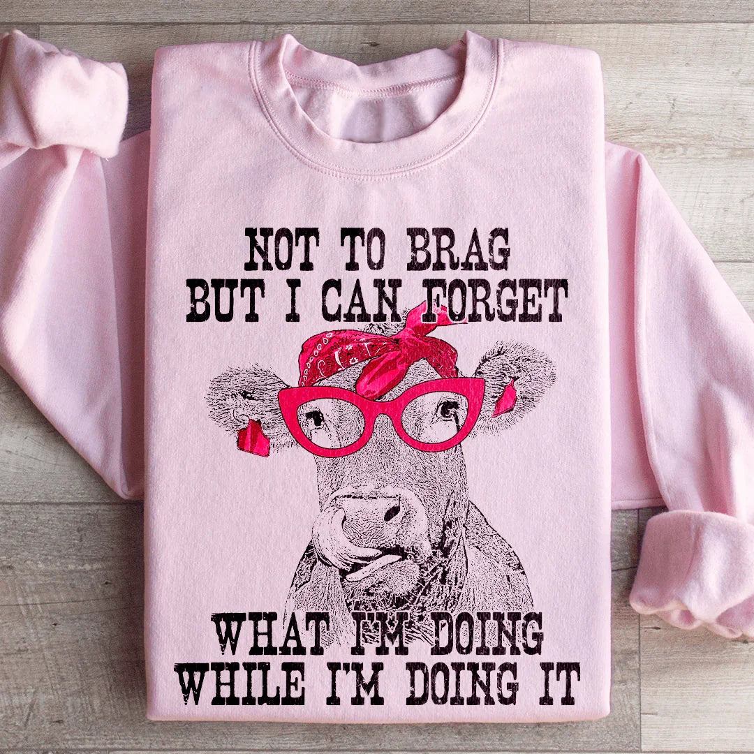 I Can Forget What I'm Doing While I'm Doing It Cow Sweatshirt