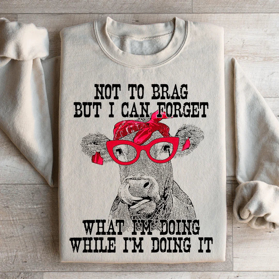 I Can Forget What I'm Doing While I'm Doing It Cow Sweatshirt