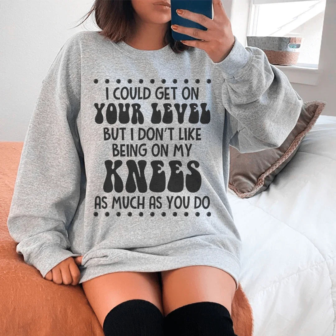 I Could Get On Your Level Sweatshirt
