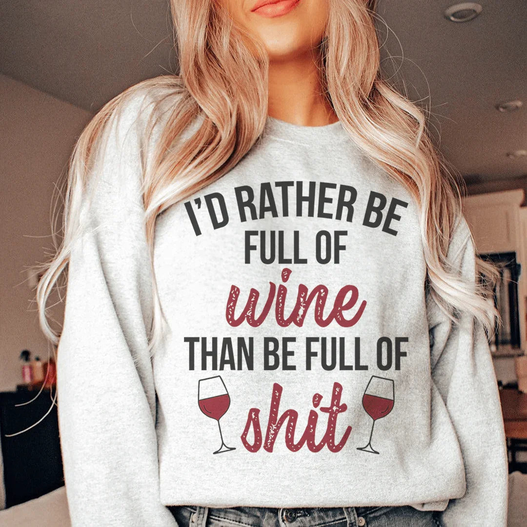 I'd Rather Be Full Of Wine Sweatshirt