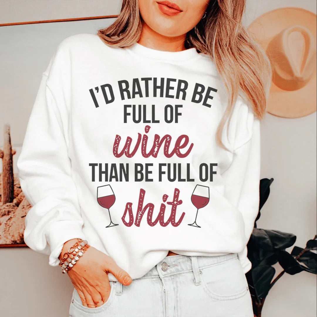 I'd Rather Be Full Of Wine Sweatshirt