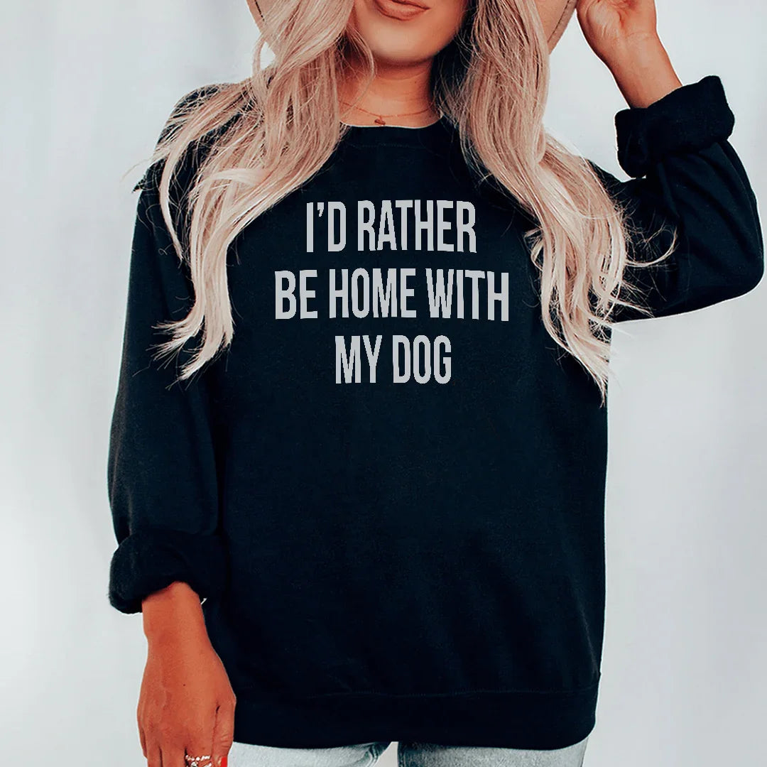 I'd Rather Be Home With My Dog Sweatshirt