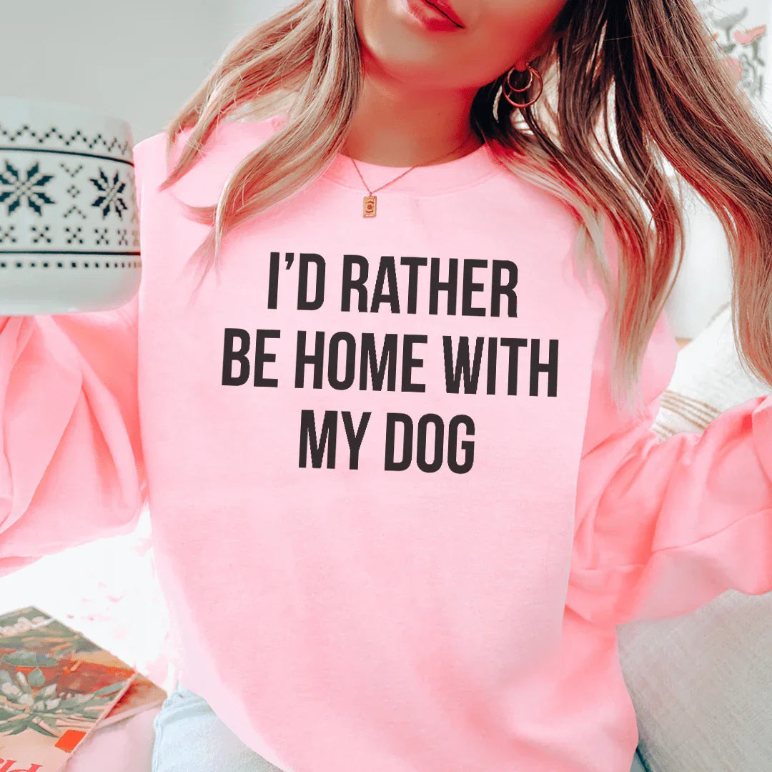 I'd Rather Be Home With My Dog Sweatshirt