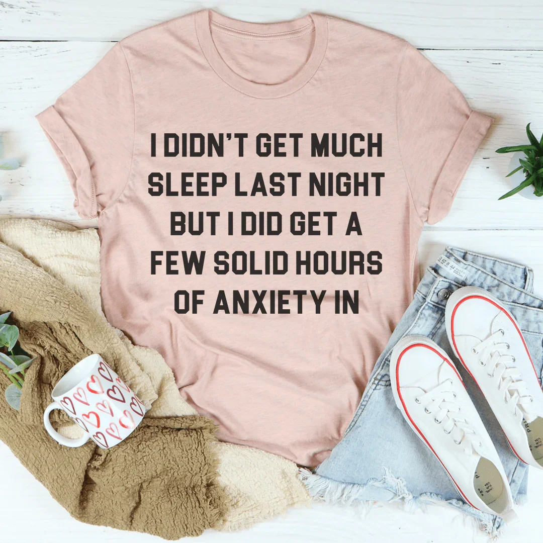 I Didn't Get Much Sleep Last Night Tee
