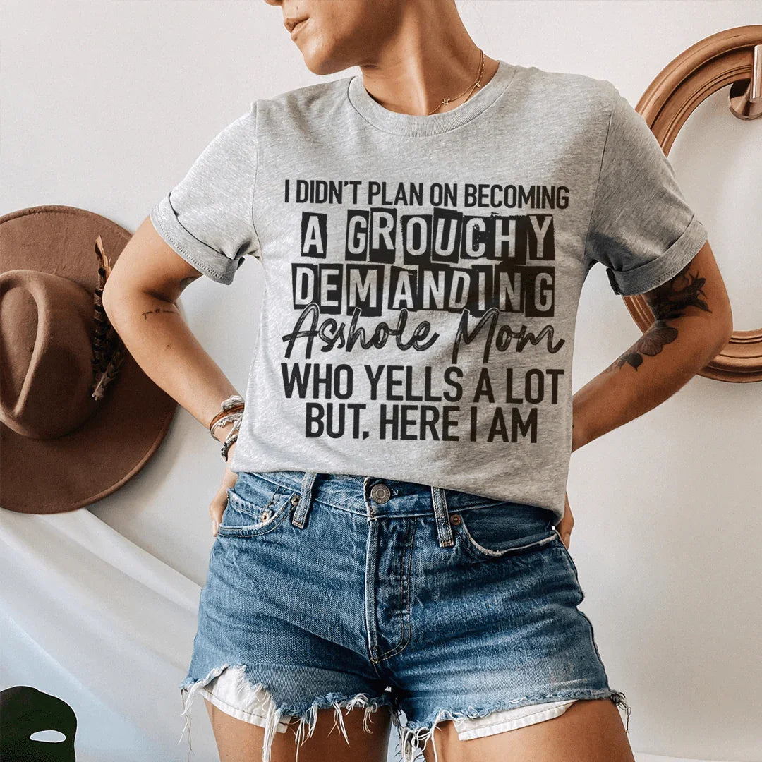 I Didn't Plan On Becoming A Grouchy Mom Tee
