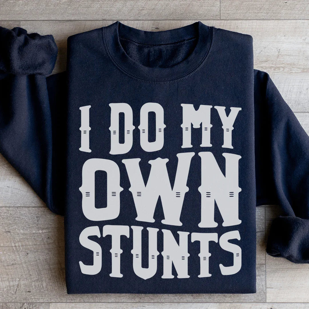 I Do My Own Stunts Sweatshirt