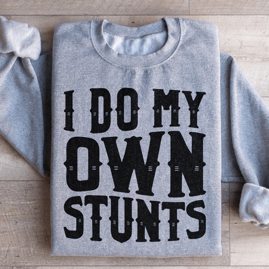 I Do My Own Stunts Sweatshirt