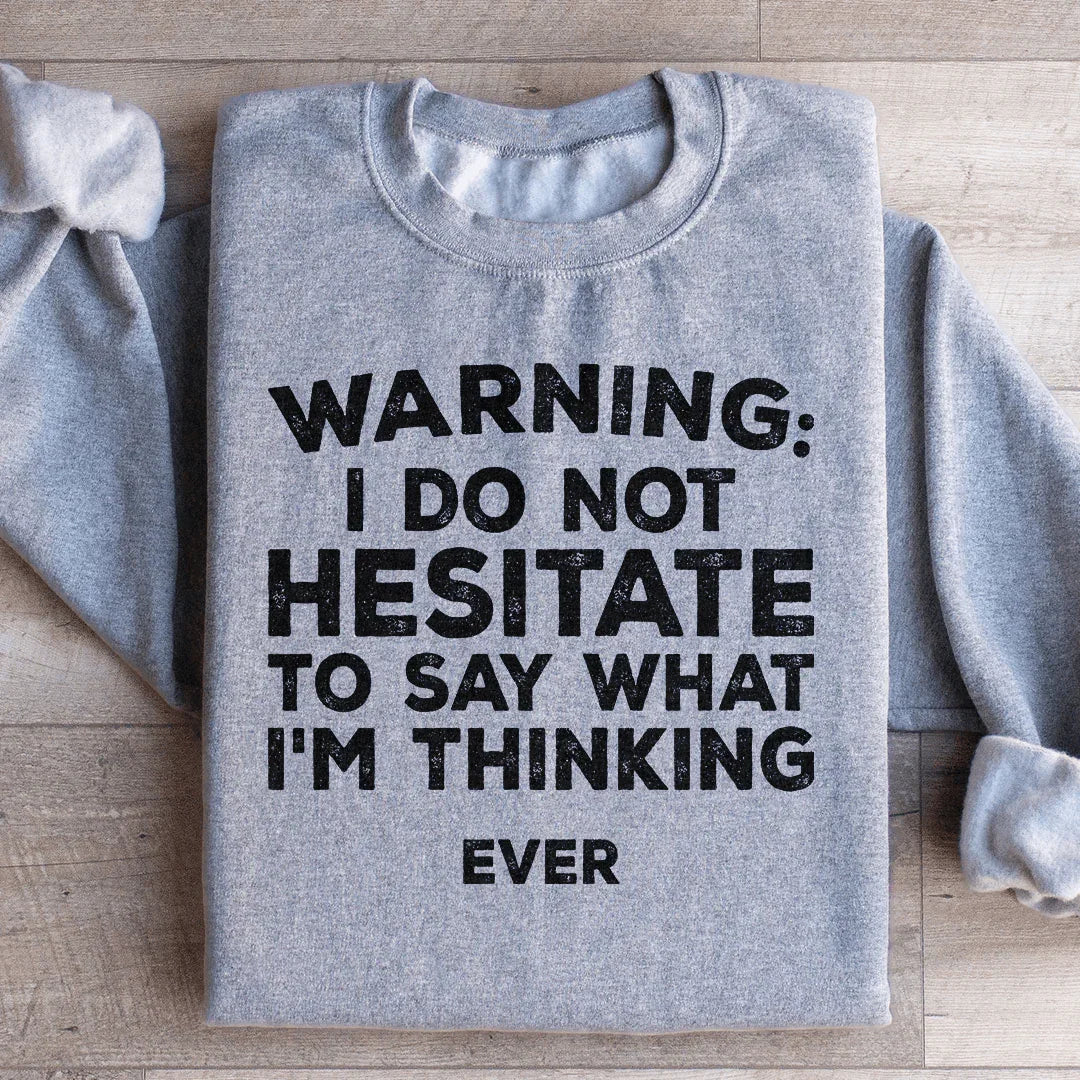 I Do Not Hesitate To Say What I'm Thinking Sweatshirt