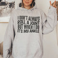 I Don't Always Roll A Joint But When I Do It's My Ankle Hoodie Sweatshirt