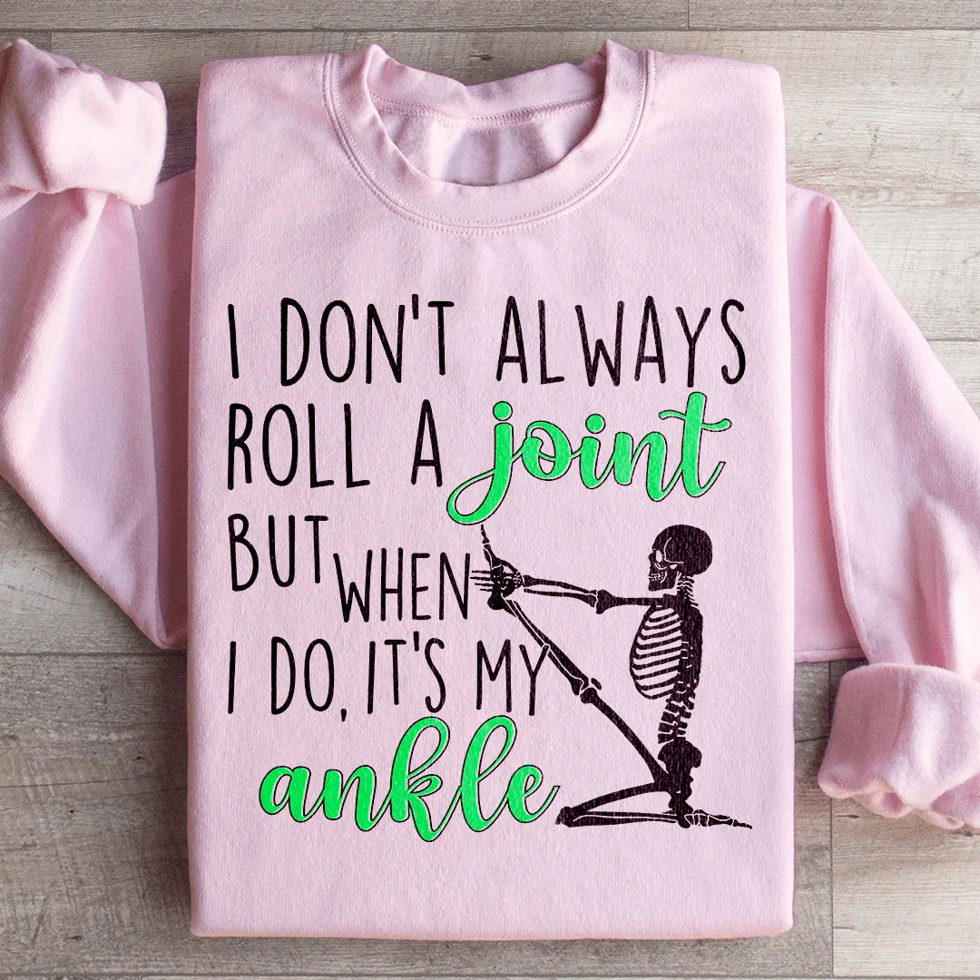 I Don't Always Roll A Joint Skull Sweatshirt