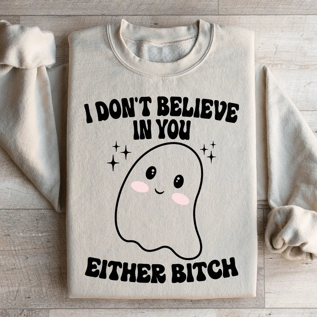 I Don't Believe In You Either Halloween Sweatshirt