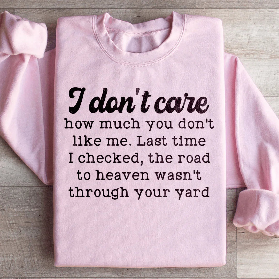 I Don't Care How Much You Don't Like Me Sweatshirt