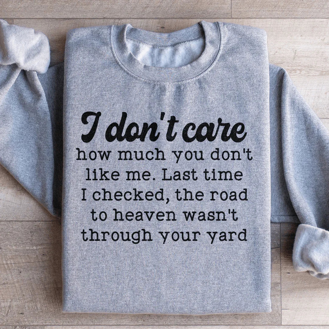 I Don't Care How Much You Don't Like Me Sweatshirt