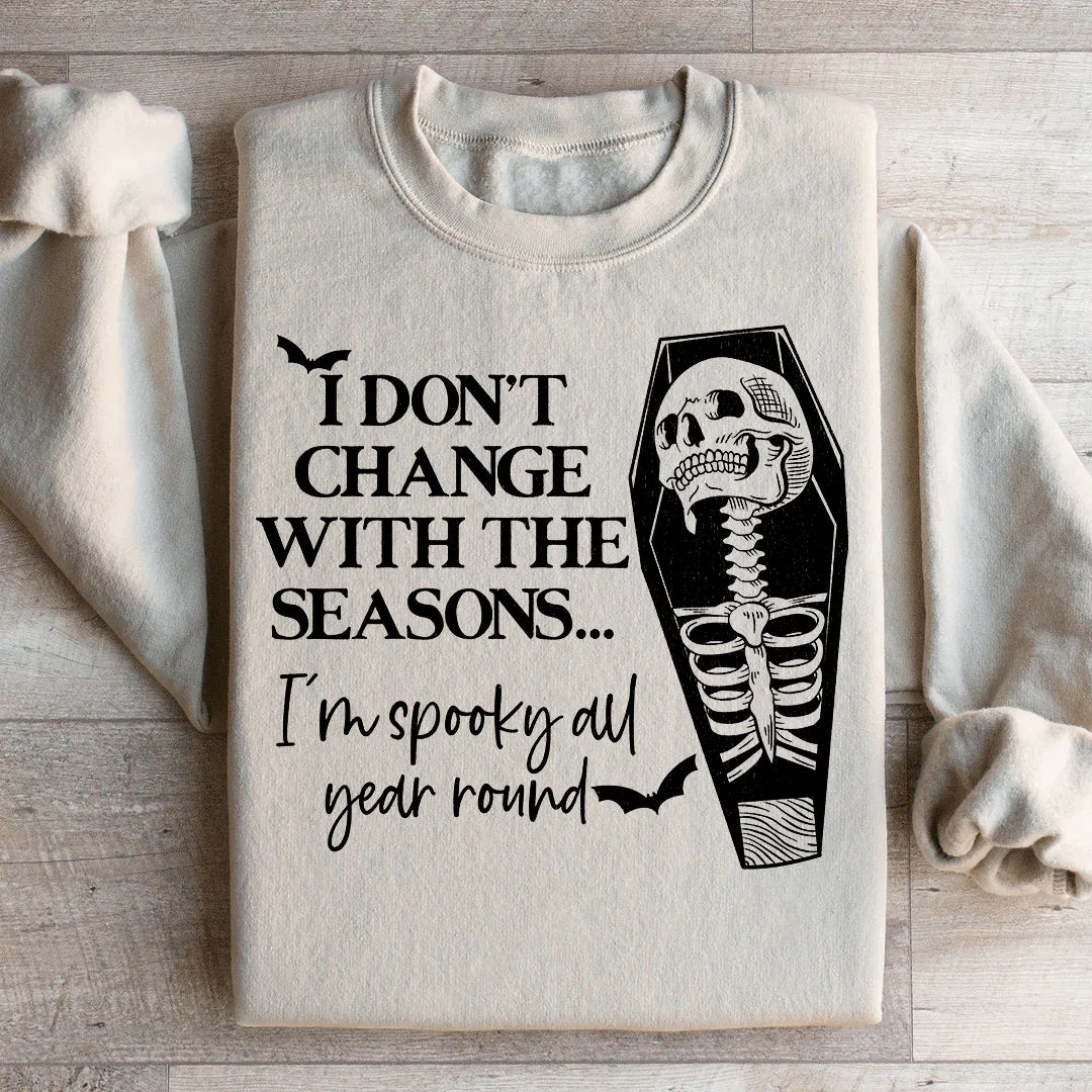 I Don't Change With The Seasons Sweatshirt